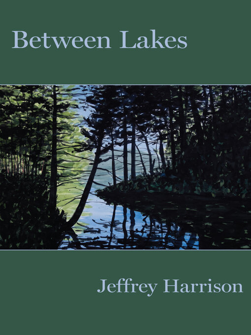 Title details for Between Lakes by Jeffrey Harrison - Available